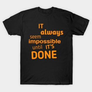 It always seems impossible until it's done T-Shirt